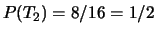 $ P(T_2)=8/16=1/2$