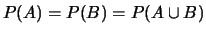 $\displaystyle P(A) = P(B) = P(A\cup B)$