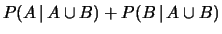 $\displaystyle P(A\,\vert\,A\cup B) + P(B\,\vert\,A\cup B)$