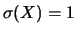 $ \sigma (X)=1$