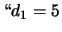 $ \lq\lq d_1=5$