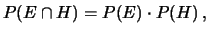 $\displaystyle P(E\cap H) = P(E)\cdot P(H)\,,$