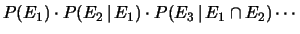 $\displaystyle P(E_1)\cdot P(E_2\,\vert\,E_1) \cdot
P(E_3\,\vert\,E_1\cap E_2) \cdots$