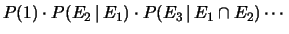 $\displaystyle P(1)\cdot P(E_2\,\vert\,E_1)\cdot P(E_3\,\vert\,E_1\cap E_2) \cdots$