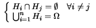 $\displaystyle \ \left\{\! \begin{array}{l} H_i \cap H_j = \emptyset\ \ \ \ \forall i\ne j \\ \bigcup_{i=1}^n H_i = \Omega \end{array}\right.$