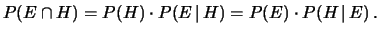 $\displaystyle P(E\cap H)=P(H)\cdot P(E\,\vert\,H) = P(E)\cdot P(H\,\vert\,E)\,.$