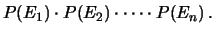 $\displaystyle P(E_1)\cdot P(E_2)\cdot\cdots\cdot P(E_n)\,.$