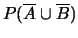 $ P(\overline A \cup \overline B)$