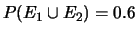 $ P(E_1\cup E_2) = 0.6$