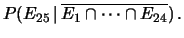 $\displaystyle P(E_{25}\,\vert\,\overline{E_1\cap\cdots
\cap E_{24}})\,.$