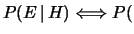 $\displaystyle P(E\,\vert\,H) \Longleftrightarrow P($