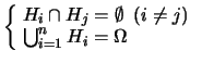 $\displaystyle \left\{\! \begin{array}{l}
H_i \cap H_j = \emptyset\ \ (i\ne j) \\
\bigcup_{i=1}^n H_i = \Omega
\end{array}\right.$