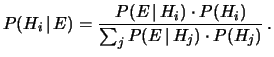 $\displaystyle P(H_i\,\vert\,E) = \frac{P(E\,\vert\,H_i)\cdot P(H_i)} {\sum_j P(E\,\vert\,H_j)\cdot P(H_j)}\,.$