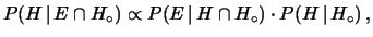 $\displaystyle P(H\,\vert\,E\cap H_\circ) \propto P(E\,\vert\, H\cap H_\circ)\cdot P(H\,\vert\, H_\circ)\,,$