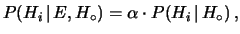 $\displaystyle P(H_i\,\vert\,E, H_\circ) = \alpha\cdot P(H_i\,\vert\,H_\circ)\,,$