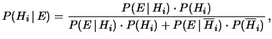 $\displaystyle P(H_i\,\vert\,E) = \frac{P(E\,\vert\,H_i)\cdot P(H_i)} {P(E\,\vert\,H_i)\cdot P(H_i)+ P(E\,\vert\,\overline{H}_i)\cdot P(\overline{H}_i)}\,,$