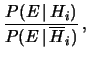 $\displaystyle \frac{P(E\,\vert\,H_i)}{P(E\,\vert\,\overline{H}_i)}\,,$