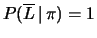 $ P(\overline{L}\,\vert\,\pi) = 1$