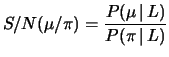 $\displaystyle S/N (\mu/\pi) =
\frac{P(\mu\,\vert\,L)}{P(\pi\,\vert\,L)}$