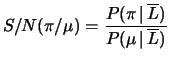 $\displaystyle S/N (\pi/\mu) =
\frac{P(\pi\,\vert\,\overline{L})}{P(\mu\,\vert\,\overline{L})}$