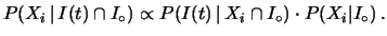 $\displaystyle P(X_i\,\vert\,I(t)\cap I_\circ) \propto P(I(t)\,\vert\,X_i\cap I_\circ)
\cdot P(X_i\vert I_\circ)\,.$