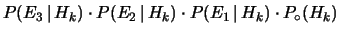 $\displaystyle P(E_3\,\vert\,H_k)\cdot P(E_2\,\vert\,H_k) \cdot P(E_1\,\vert\,H_k)
\cdot P_\circ(H_k)$