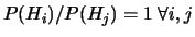 $ P(H_i)/P(H_j)=1\ \forall i,j$