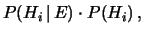 $\displaystyle P(H_i\,\vert\, E)\cdot P(H_i)\,,$