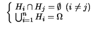 $\displaystyle \hspace{0.2 cm}
\left\{\! \begin{array}{l}
H_i \cap H_j = \emptyset\ \ (i\ne j) \\
\bigcup_{i=1}^n H_i = \Omega
\end{array}\right.$