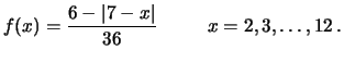 $\displaystyle f(x) = \frac{6-\vert 7-x\vert}{36} \hspace{1.0 cm} x=2, 3,\ldots, 12\,.$