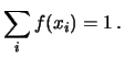 $\displaystyle \sum_i f(x_i) = 1\,.$