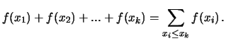 $\displaystyle f(x_1)+f(x_2)+ ... +f(x_k) = \sum_{x_i\leq x_k} f(x_i)
\, .$