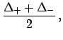 $\displaystyle \frac{\Delta _{+}+\Delta _{-}}{2} ,$