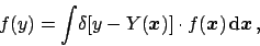 \begin{displaymath}
f(y) = \int\! \delta[y-Y({\mbox{\boldmath$x$}})]\cdot f({\mbox{\boldmath$x$}})  \mbox{d}{\mbox{\boldmath$x$}} ,
\end{displaymath}