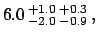 $\displaystyle 6.0 ^{+1.0}_{-2.0} ^{+0.3}_{-0.9} ,$