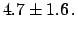 $\displaystyle 4.7 \pm 1.6 .$