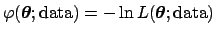 $\varphi({\mbox{\boldmath$\theta$}};\mbox{data})=-\ln L({\mbox{\boldmath$\theta$}};\mbox{data})$