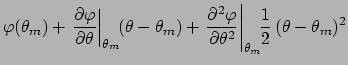 $\displaystyle \varphi(\theta_m) +
\left.\frac{\partial \varphi}{\partial \theta...
...{\partial \theta^2}\right\vert _{\theta_m}
\!\!\frac{1}{2} (\theta-\theta_m)^2$