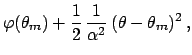 $\displaystyle \varphi(\theta_m) +
\frac{1}{2} \frac{1}{\alpha^2} (\theta-\theta_m)^2 ,$