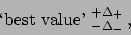 \begin{displaymath}\mbox{\lq best value'} ^{+\Delta_+}_{-\Delta_-} ,\end{displaymath}