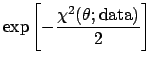 $\displaystyle \exp{\left[-\frac{\chi^2(\theta;\mbox{data})}{2}\right]}$