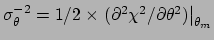 $\sigma_\theta^{-2} =
1/2\times \left.(\partial^2 \chi^2/\partial \theta^2)
\right\vert _{\theta_m}$