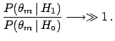$\displaystyle \frac{P(H_1\,\vert\,\theta_m)}{P(H_\circ\,\vert\,\theta_m)}
= \fr...
...\,H_1)}{P(\theta_m\,\vert\,H_\circ)}\cdot
\frac{P_\circ(H_1)}{P_\circ(H_\circ)}$