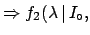 $\displaystyle \,\vert\, \lambda,I_\circ)
\cdot f_1(\lambda\,\vert\,\ldots)\,;$