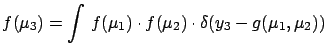 $\displaystyle f(\mu_3) = \int\,f(\mu_1)\cdot f(\mu_2)\cdot \delta(y_3-g(\mu_1,\mu_2)) \,$