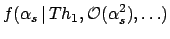 $\displaystyle f(\alpha_s\,\vert\, {Th}_1, {\cal O}(\alpha_s^2),
\ldots)$