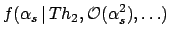 $\displaystyle f(\alpha_s\,\vert\, {Th}_2, {\cal O}(\alpha_s^2),
\ldots)$