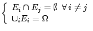 $ \left\{ \begin{array}{l}
E_i \cap E_j = \emptyset \ \ \forall\, i\ne j\\
\cup_i E_i = \Omega
\end{array}\right.$