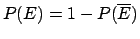 $ P(E) = 1 - P(\overline E) $