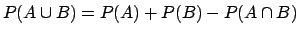 $ P(A\cup B) = P(A) + P(B) - P(A\cap B)$